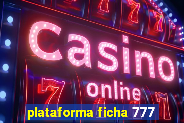 plataforma ficha 777